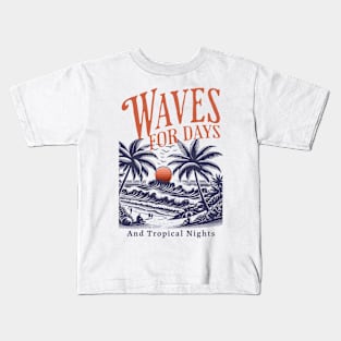 Waves for Days and Tropical Nights Kids T-Shirt